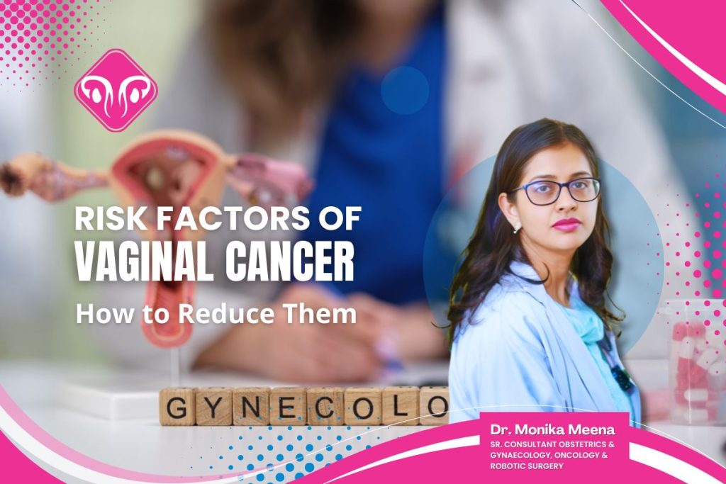 Risk Factors of Vaginal Cancer and How to Reduce Them