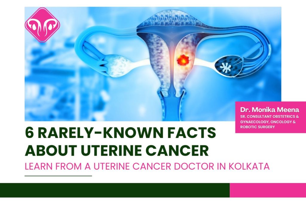 6 Rarely-Known Facts About Uterine Cancer – Learn from a Uterine Cancer Doctor in Kolkata